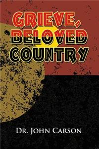 Grieve, Beloved Country