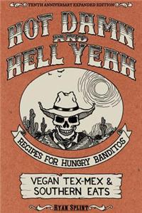 Hot Damn and Hell Yeah: Recipes for Hungry Banditos, Vegan Tex-Mex & Southern Eats