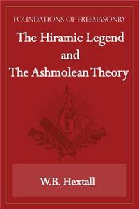 The Hiramic Legend and The Ashmolean Theory (Foundations of Freemasonry Series)