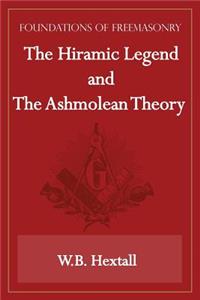 Hiramic Legend and The Ashmolean Theory (Foundations of Freemasonry Series)