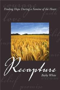 Recapture. Finding Hope During a Famine of the Heart