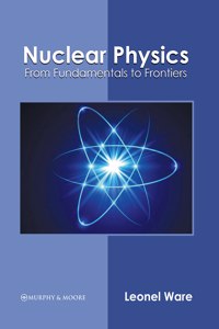 Nuclear Physics: From Fundamentals to Frontiers