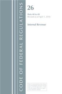 Code of Federal Regulations, Title 26 Internal Revenue 40-49, Revised as of April 1, 2018