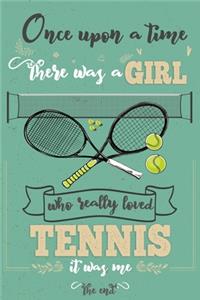 Once Upon A Time There Was A Girl Who Really Loved Tennis It was Me The End