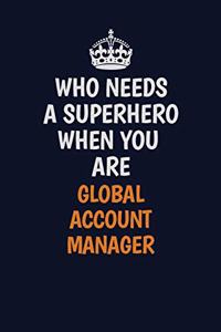 Who Needs A Superhero When You Are Global Account Manager: Career journal, notebook and writing journal for encouraging men, women and kids. A framework for building your career.