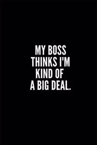 My Boss Thinks I'm Kind of a Big Deal