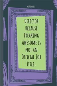 Director Because Freaking Awesome is not an Official Job Title.