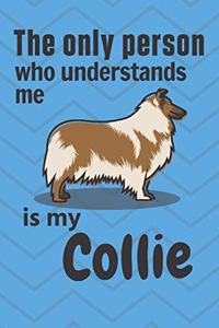 only person who understands me is my Collie