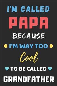 I'm Called Papa Because I'm Way Too Cool To Be Called Grandfather