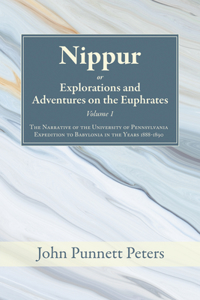 Nippur, Or, Explorations and Adventures on the Euphrates, Volume 1
