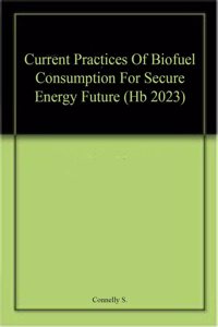 Current Practices Of Biofuel Consumption For Secure Energy Future (Hb 2023)