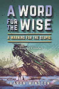 A Word For The Wise. A Warning For The Stupid.