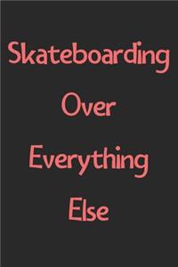 Skateboarding Over Everything Else