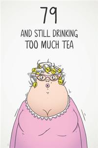 79 & Still Drinking Too Much Tea
