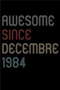 Awesome Since 1984 Decembre Notebook Birthday Gift