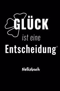 GLÜCK IST EINE ENTSCHEIDUNG - Notizbuch