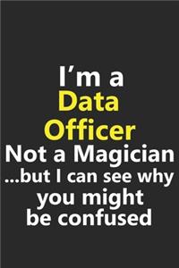 I'm a Data Officer Not A Magician But I Can See Why You Might Be Confused