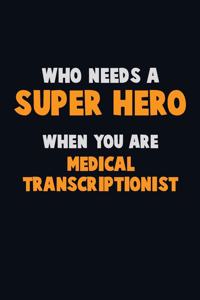 Who Need A SUPER HERO, When You Are Medical Transcriptionist