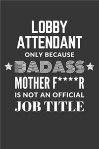 Lobby Attendant Only Because Badass Mother F****R Is Not An Official Job Title Notebook