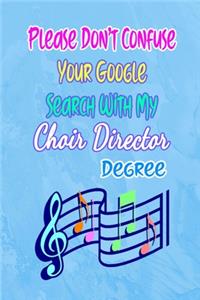 Please Don't Confuse Your Google Search With My Choir Director Degree