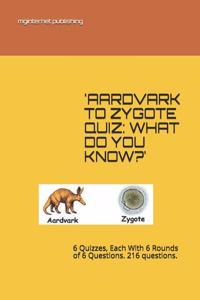 'Aardvark to Zygote Quiz