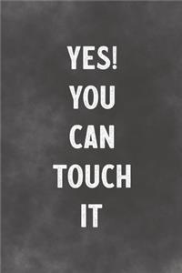 Yes! You Can Touch It