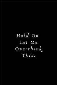 Hold On Let Me Overthink This