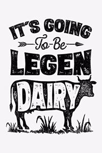 Its Going To Be Legen Dairy