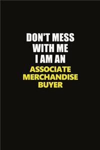 Don't Mess With Me I Am An Associate Merchandise Buyer
