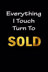 Everything I Touch Tern To SOLD