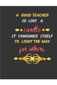 A good teacher is like a candle