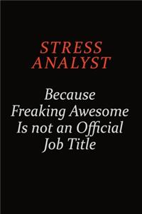Stress Analyst Because Freaking Awesome Is Not An Official Job Title