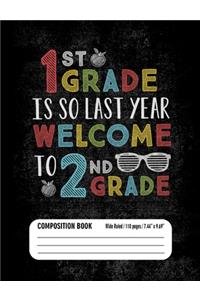 1st Grade Is So Last Year Welcome to 2nd Grade Composition Book (Wide Ruled/ 110 pages/ 7.44x9.69)