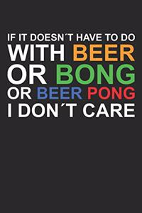 If It Doesn´t Have To Do With Beer Or Bong Or Beer Pong I Don´t Care