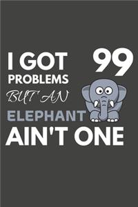 I Got 99 Problems But An Elephant Ain't One