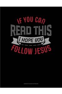 If You Can Read This I Hope You Follow Jesus