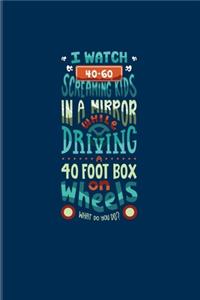 I Watch 40-60 Screaming Kids In A Mirror While Driving A 40 Foot Box On Wheels...