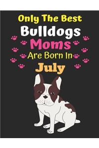 Only The Best Bulldogs Moms Are Born In July
