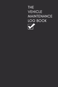 The Vehicle Maintenance & Mileage Log Book