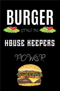 Burger Gives Me House Keepers Power