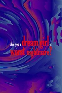 Are You A Dream Girl Or Worst Nightmare?