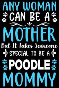 Any woman can be a mother Be a poodle mommy