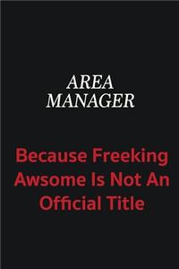 Area Manager because freeking awsome is not an official title