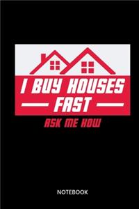 I Buy Houses Fast Ask Me How Notebook