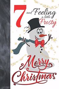 7 And Feeling A Little Frosty Merry Christmas