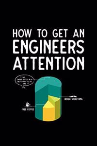 How To Get An Engineers Attention