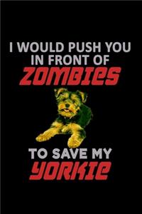 I Would Push You In Front Of Zombies To Save My Yorkie