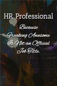 HR Professional Because Freaking Awesome is not an Official Job Title Notebook
