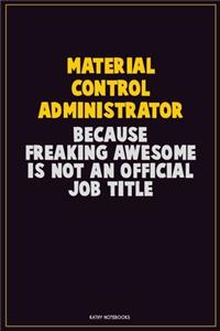 Material control administrator, Because Freaking Awesome Is Not An Official Job Title
