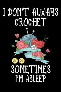 I Don't Always Crochet Sometimes I'm Asleep